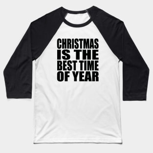 Christmas is the best time of year Baseball T-Shirt
